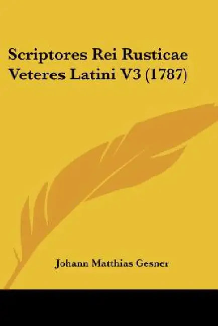 Scriptores Rei Rusticae Veteres Latini V3 (1787) by Johann Matthias Gesner