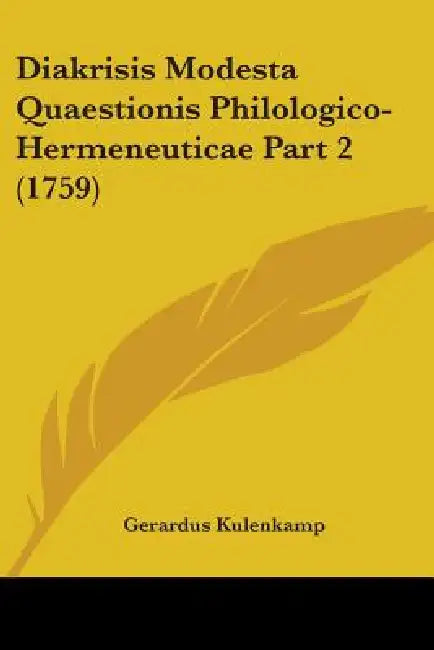 Diakrisis Modesta Quaestionis Philologico-Hermeneuticae Part 2 (1759) by Gerardus Kulenkamp