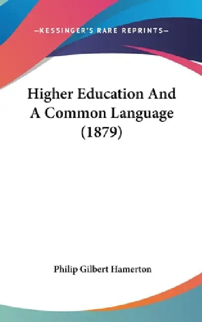 Higher Education And A Common Language (1879) by Philip Gilbert Hamerton