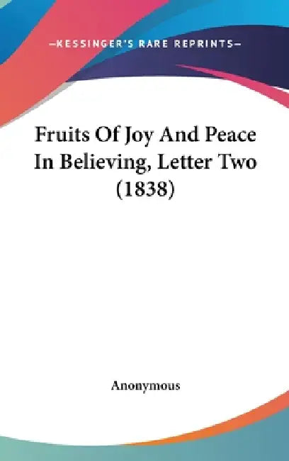 Fruits Of Joy And Peace In Believing, Letter Two (1838) by Anonymous
