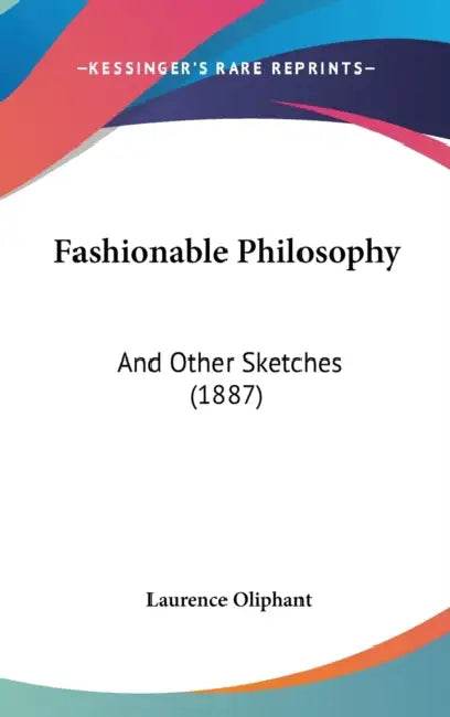 Fashionable Philosophy: And Other Sketches (1887) by Laurence Oliphant