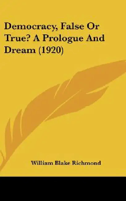 Democracy, False Or True? A Prologue And Dream (1920) by William Blake Richmond