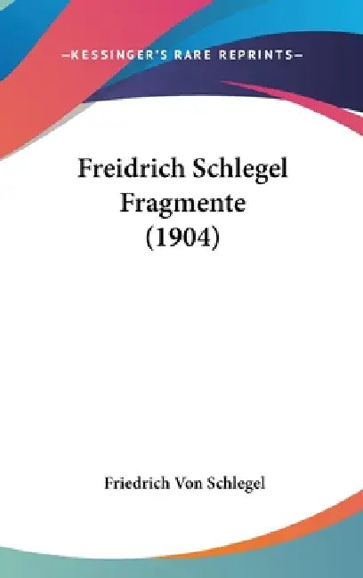 Freidrich Schlegel Fragmente (1904) by Friedrich Von Schlegel