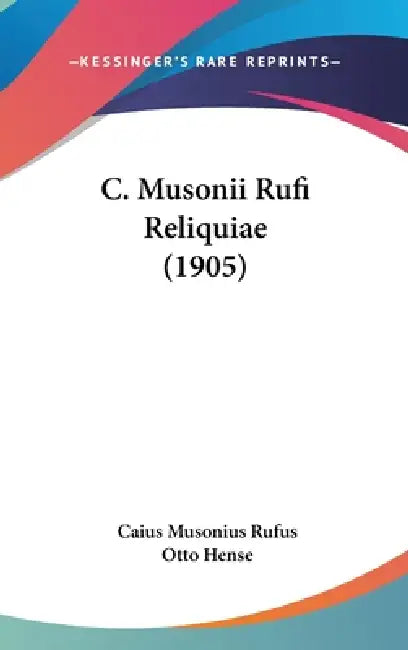 C. Musonii Rufi Reliquiae (1905) by Caius Musonius Rufus, Otto Hense
