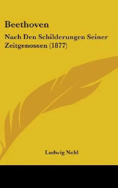 Beethoven: Nach Den Schilderungen Seiner Zeitgenossen (1877) by Ludwig Nohl