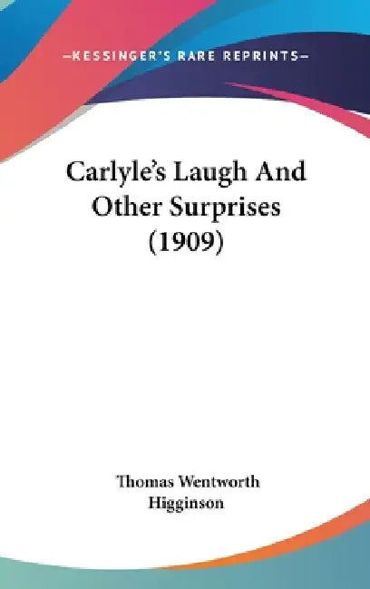 Carlyle's Laugh And Other Surprises (1909) by Thomas Wentworth Higginson