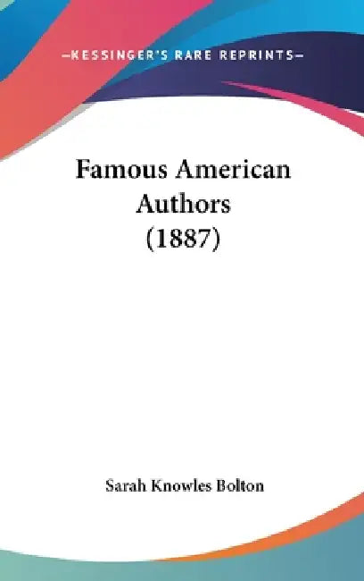 Famous American Authors (1887) by Sarah Knowles Bolton