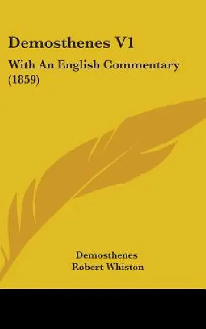Demosthenes V1: With An English Commentary (1859) by Demosthenes, Robert Whiston