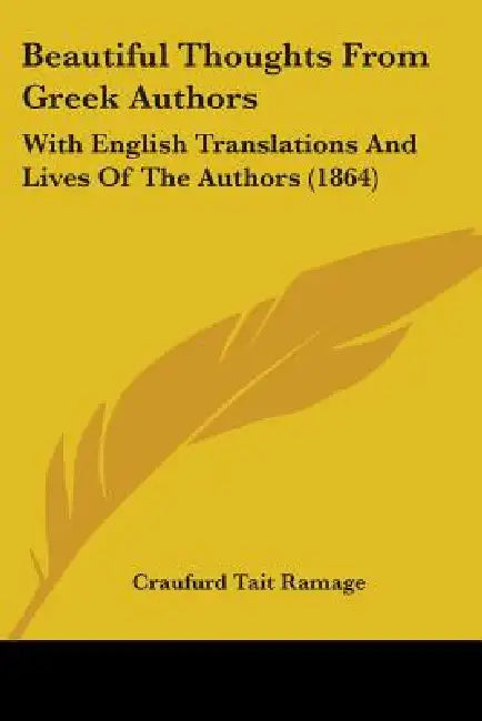 Beautiful Thoughts From Greek Authors: With English Translations And Lives Of The Authors (1864) by Craufurd Tait Ramage