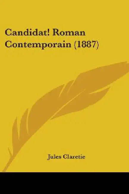Candidat! Roman Contemporain (1887) by Jules Claretie