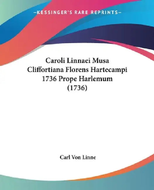 Caroli Linnaei Musa Cliffortiana Florens Hartecampi 1736 Prope Harlemum (1736) by Carl Von Linne