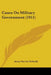 Cases On Military Government (1911) by Army Service Schools