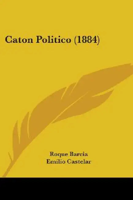 Caton Politico (1884) by Roque Barcia, Emilio Castelar