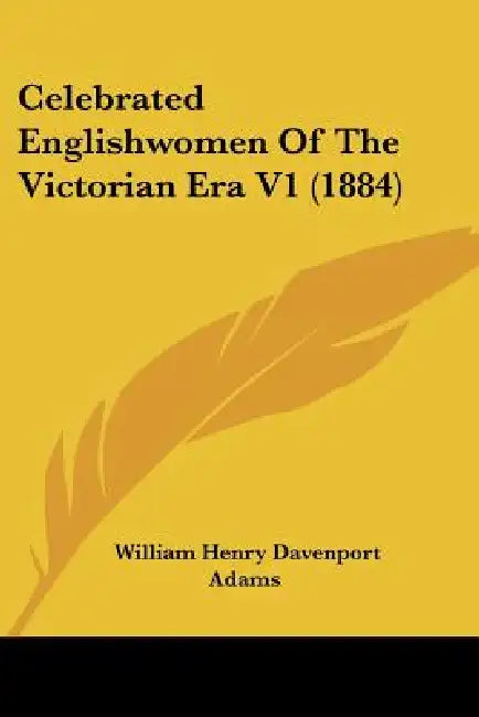 Celebrated Englishwomen Of The Victorian Era V1 (1884) by William Henry Davenport Adams