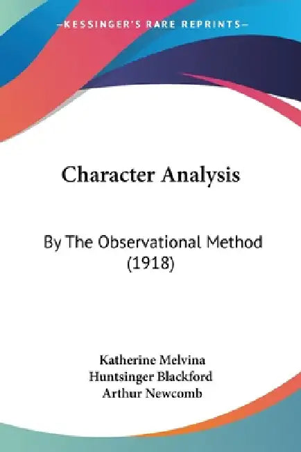 Character Analysis: By The Observational Method (1918) by Katherine Melvina Huntsinger Blackford, Arthur Newcomb