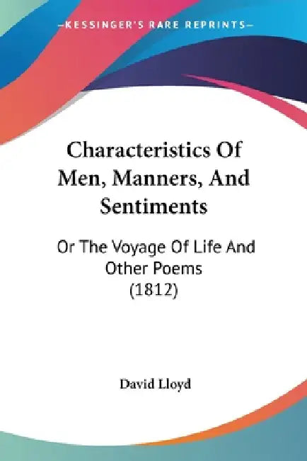 Characteristics Of Men, Manners, And Sentiments: Or The Voyage Of Life And Other Poems (1812) by David Lloyd