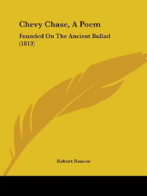Chevy Chase, A Poem: Founded On The Ancient Ballad (1813) by Robert Roscoe