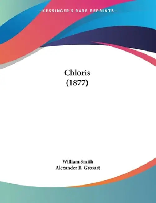 Chloris (1877) by William Smith, Alexander B. Grosart