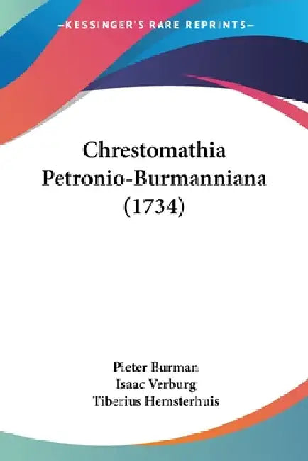 Chrestomathia Petronio-Burmanniana (1734) by Pieter Burman, Isaac Verburg, Tiberius Hemsterhuis