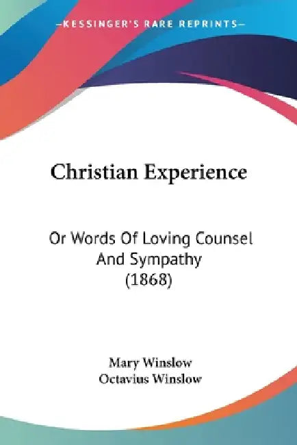 Christian Experience: Or Words Of Loving Counsel And Sympathy (1868) by Mary Winslow, Octavius Winslow