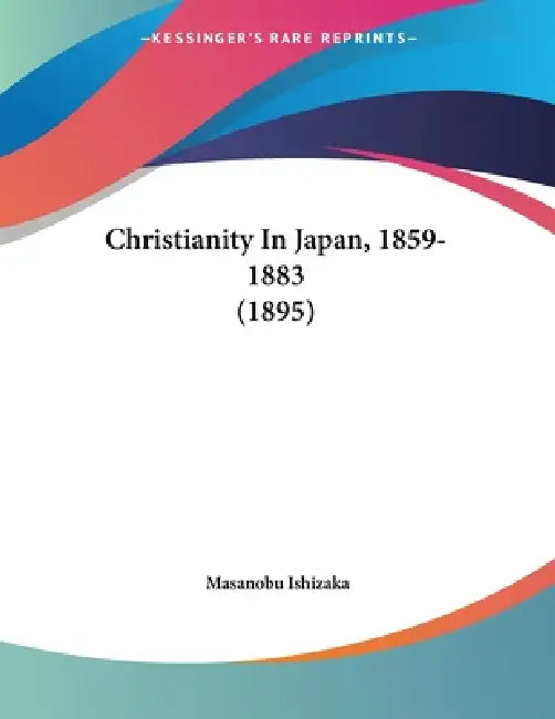 Christianity In Japan, 1859-1883 (1895) by Masanobu Ishizaka
