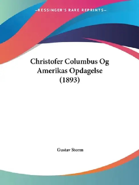 Christofer Columbus Og Amerikas Opdagelse (1893) by Gustav Storm
