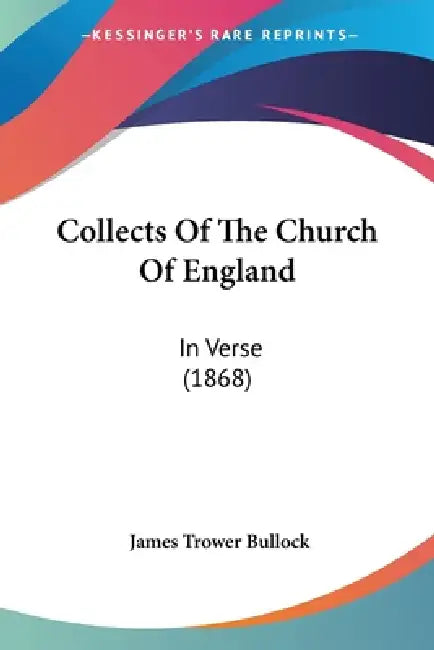 Collects Of The Church Of England: In Verse (1868) by James Trower Bullock