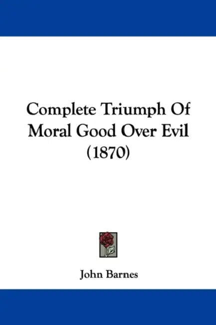 Complete Triumph Of Moral Good Over Evil (1870) by John Barnes