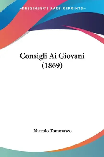 Consigli Ai Giovani (1869) by Niccolo Tommaseo