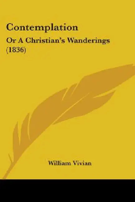 Contemplation: Or A Christian's Wanderings (1836) by William Vivian