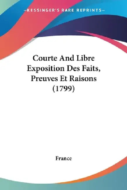 Courte And Libre Exposition Des Faits, Preuves Et Raisons (1799) by France