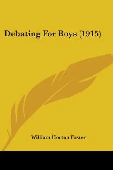 Debating For Boys (1915) by William Horton Foster