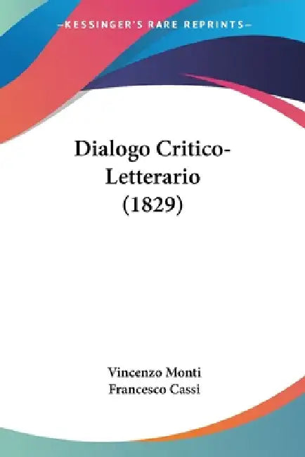 Dialogo Critico-Letterario (1829) by Vincenzo Monti, Francesco Cassi