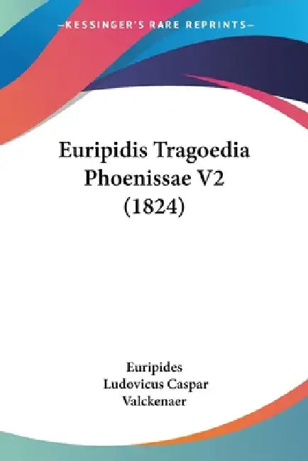 Euripidis Tragoedia Phoenissae V2 (1824) by Euripides, Ludovicus Caspar Valckenaer