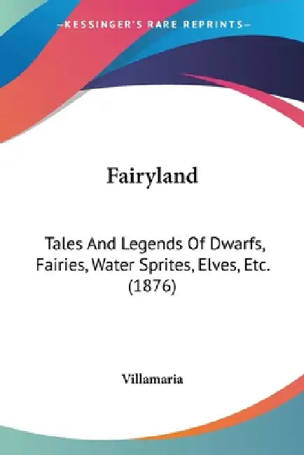 Fairyland: Tales And Legends Of Dwarfs, Fairies, Water Sprites, Elves, Etc. (1876) by Villamaria