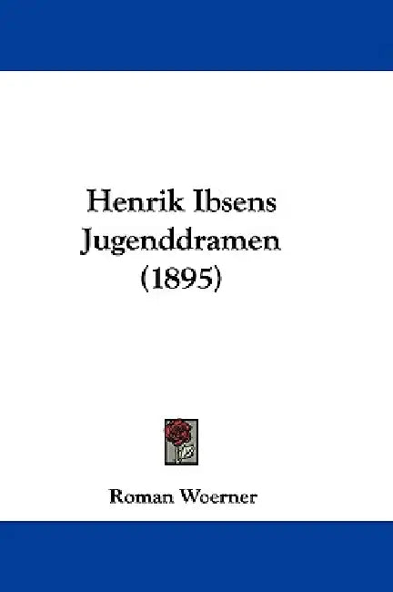 Henrik Ibsens Jugenddramen (1895) by Roman Woerner