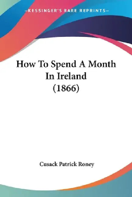 How To Spend A Month In Ireland (1866) by Cusack Patrick Roney