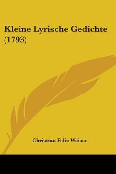 Kleine Lyrische Gedichte (1793) by Christian Felix Weisse