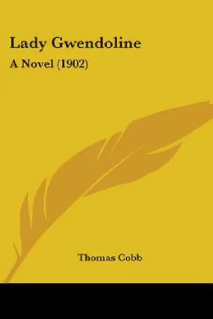 Lady Gwendoline: A Novel (1902) by Thomas Cobb