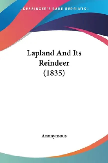 Lapland And Its Reindeer (1835) by Anonymous