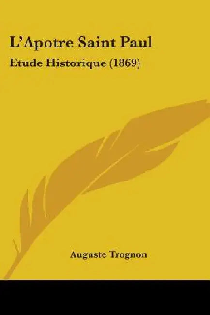 L'Apotre Saint Paul: Etude Historique (1869) by Auguste Trognon