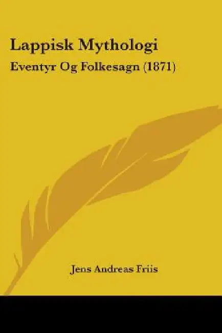 Lappisk Mythologi: Eventyr Og Folkesagn (1871) by Jens Andreas Friis