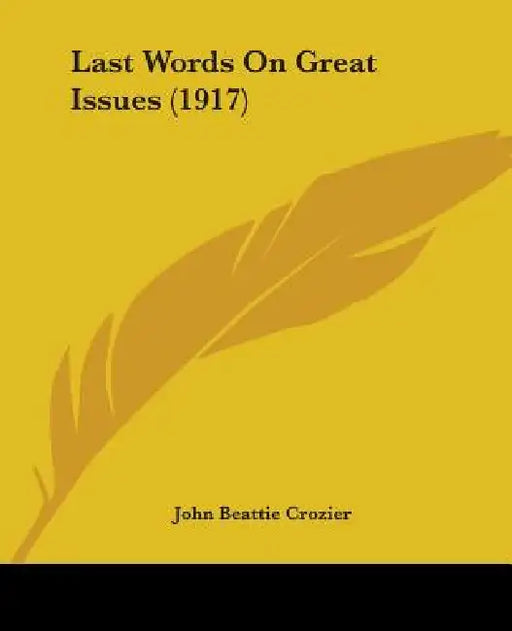Last Words On Great Issues (1917) by John Beattie Crozier