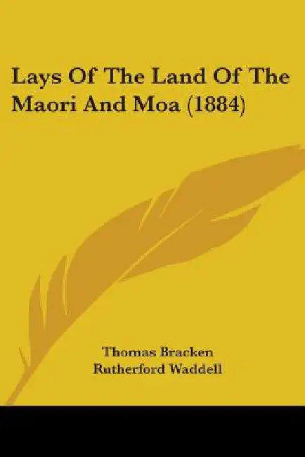 Lays Of The Land Of The Maori And Moa (1884) by Thomas Bracken, Rutherford Waddell