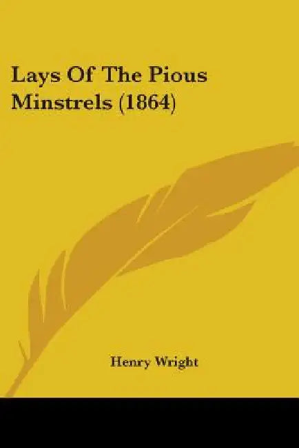 Lays Of The Pious Minstrels (1864) by Henry Wright