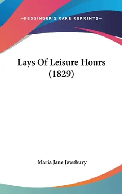 Lays Of Leisure Hours (1829) by Maria Jane Jewsbury