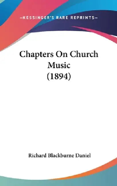 Chapters On Church Music (1894) by Richard Blackburne Daniel