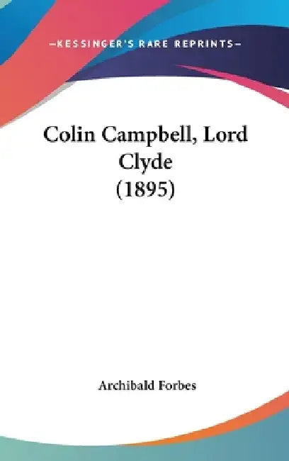 Colin Campbell, Lord Clyde (1895) by Archibald Forbes