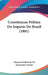 Constituicao Politica Do Imperio Do Brazil (1881) by Manoel Godofredo De Alencastro Autran