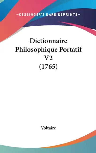 Dictionnaire Philosophique Portatif V2 (1765) by Voltaire